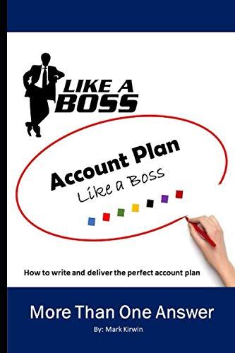 Account Plan Like A Boss: How to write and deliver the perfect account plan