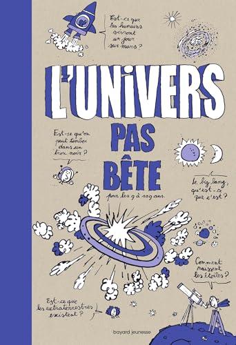 L'Univers pas bête : pour les 9 à 109 ans