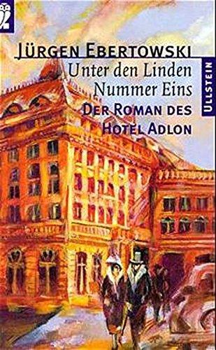 Unter den Linden Nummer Eins: Der Roman des Hotel Adlon (Ullstein Taschenbuch)