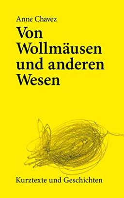 Von Wollmäusen und anderen Wesen: Kurztexte und Geschichten