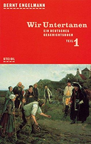 Wir Untertanen. Ein deutsches Geschichtsbuch. Erster Teil (Steidl Taschenbücher)