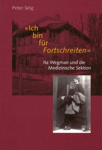 Ich bin für Fortschreiten. Ita Wegmann und die Medizinische Sektion