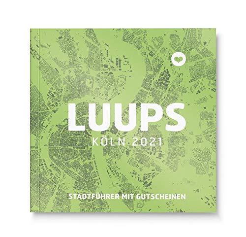 LUUPS Köln 2021: Stadtführer mit Gutscheinen: Stadtführer mit Gutscheinen, gültig ab sofort bis Januar 2022