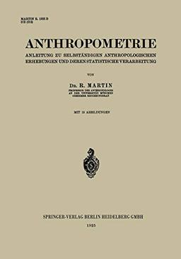 Anthropometrie: Anleitung zu Selbständigen Anthropologischen Erhebungen und Deren Statistische Verarbeitung