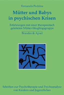 Mütter und Babys in psychischen Krisen: Forschungsstudie zu einer therapeutisch geleiteten Mütter-Säuglings-Gruppe am Beispiel postparataler Depression