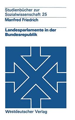 Landesparlamente in Der Bundesrepublik (German Edition) (Studienbücher zur Sozialwissenschaft)