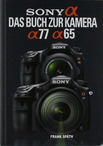 Sony Alpha 77 / Alpha 65: Das Buch zur Kamera