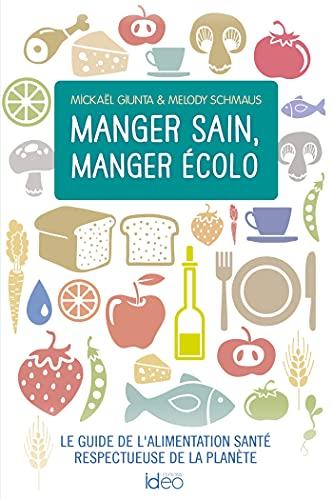 Manger éthique et épicurien : le guide de l'alimentation bien-être respectueuse de la planète