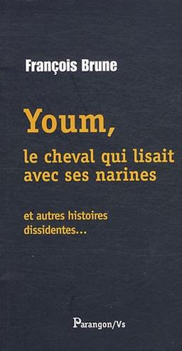 Youm, le cheval qui lisait avec ses narines : et autres histoires dissidentes...