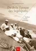 Die Belle Epoque des Segelsports. Yachten, Luxus, Lebensart