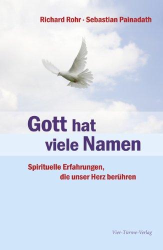 Gott hat viele Namen: Spirituelle Erfahrungen, die unser Herz berühren