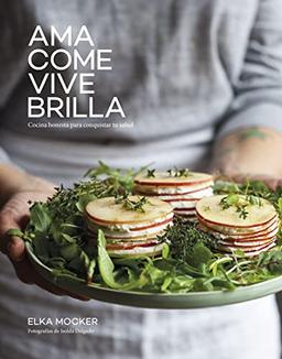 Ama, come, vive, brilla: Cocina honesta para conquistar tu salud (Gastronomía)