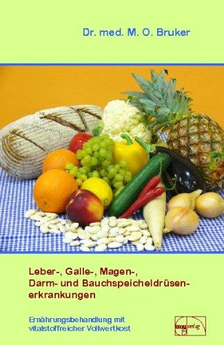 Leber-, Galle-, Magen-, Darm- und Bauchspeicheldrüsenerkrankungen: Ernährungsbehandlung mit vitalstoffreicher Vollwertkost