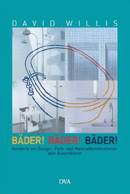 Bäder! Bäder! Bäder!: Hunderte von Design-, Farb- und Materialkombinationen zum Ausprobieren