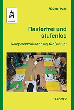 Rasterfrei und stufenlos: Kompetenzorientierung für Schüler. 15 Module