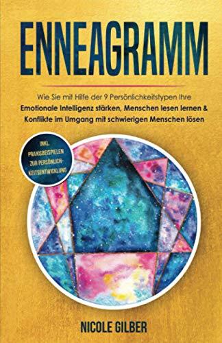 Enneagramm: Wie Sie mit Hilfe der 9 Persönlichkeitstypen Ihre Emotionale Intelligenz stärken, Menschen lesen lernen & Konflikte im Umgang mit schwierigen Menschen lösen (Persönlichkeitsentwicklung)