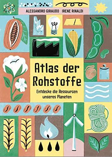 Atlas der Rohstoffe: Entdecke die Ressourcen unseres Planeten (Midas Kindersachbuch) Eine spannende Reise zu den Ressourcen unseres Planeten. ... Bodenschätze, Nahrungsmittel und Konsumgüter