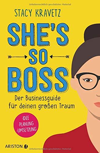 She's so boss: Der Businessguide für deinen großen Traum - Idee - Planung - Umsetzung