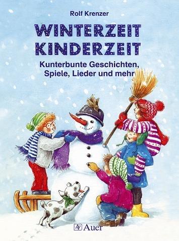 Winterzeit Kinderzeit. Kunterbunte Geschichten, Spiele, Lieder und mehr