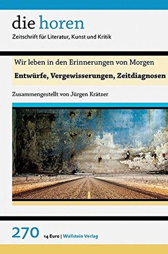 Wir leben in den Erinnerungen von Morgen: Entwürfe, Vergewisserungen, Zeitdiagnosen (die horen, Band 270)