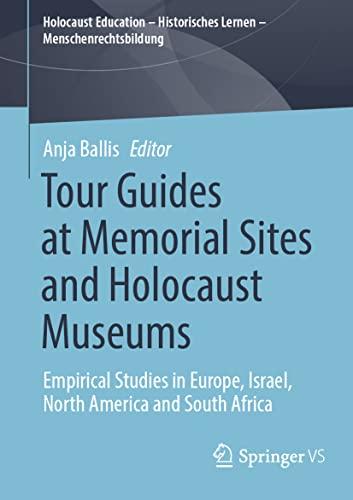 Tour Guides at Memorial Sites and Holocaust Museums: Empirical Studies in Europe, Israel, North America and South Africa (Holocaust Education – Historisches Lernen – Menschenrechtsbildung)