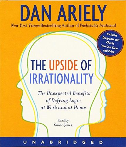 The Upside of Irrationality CD: The Unexpected Benefits of Defying Logic at Work and at Home