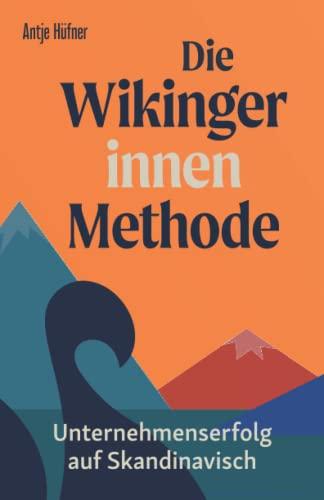 Die Wikingerinnen Methode: Unternehmenserfolg auf Skandinavisch