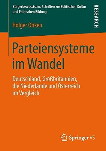 Parteiensysteme im Wandel: Deutschland, Großbritannien, die Niederlande und Österreich im Vergleich (Bürgerbewusstsein, Band 7)