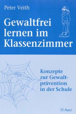 Gewaltfrei lernen im Klassenzimmer: Konzepte zur Gewaltprävention in der Schule