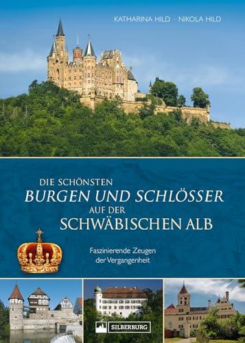 Regionalgeschichte – Die schönsten Burgen und Schlösser der Schwäbischen Alb: Faszinierende Zeugen der Vergangenheit.