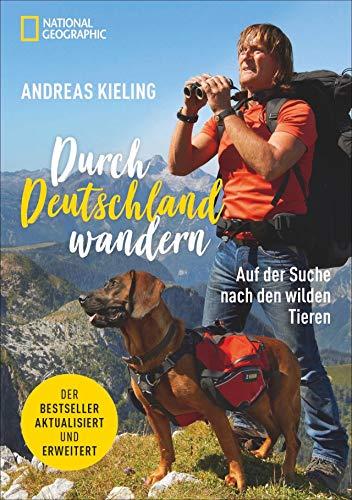 Andreas Kieling. Durch Deutschland wandern. Auf der Suche nach den wilden Tieren. Sonderausgabe 2019: aktualisiert und erweitert.