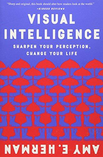 Visual Intelligence: Sharpen Your Perception, Change Your Life