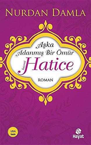 Hz. Hatice: Aska Adanmis Bir Ömür