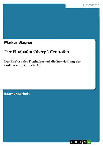 Der Flughafen Oberpfaffenhofen: Der Einfluss des Flughafens auf die Entwicklung der umliegenden Gemeinden