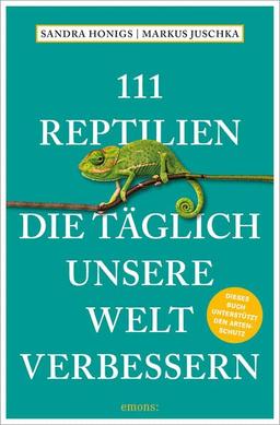 111 Reptilien, die täglich unsere Welt verbessern (111 Tiere)