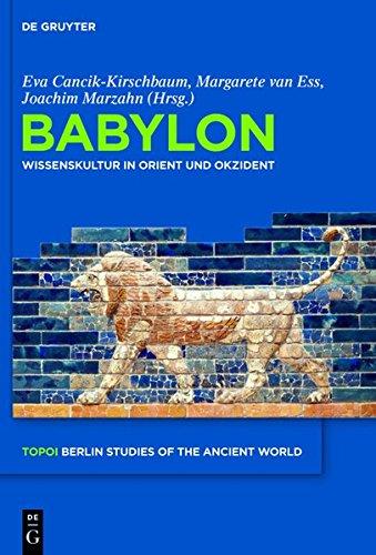 Babylon: Wissenskultur in Orient und Okzident (Topoi - Berlin Studies of the Ancient World/Topoi - Berliner Studien der Alten Welt, Band 1)