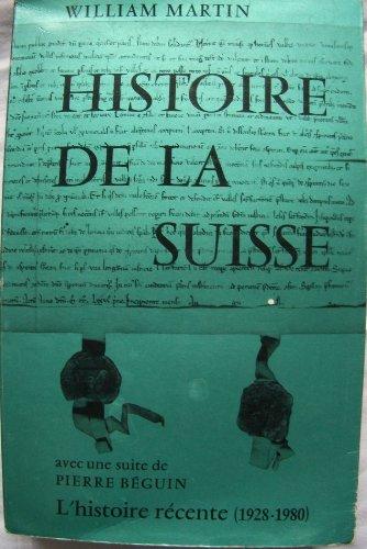 Histoire de la Suisse: Avec une suite de Pierre Beguin: L'histoire recente (1928-1980