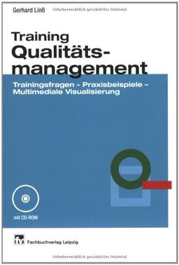 Training Qualitätsmanagement: Trainingsfragen - Praxisbeispiele - Multimediale Visualisierung