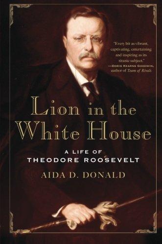 Lion in the White House: A Life of Theodore Roosevelt