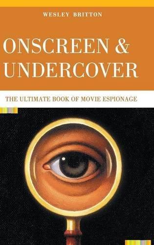 Onscreen and Undercover: The Ultimate Book of Movie Espionage