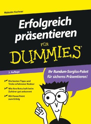 Erfolgreich präsentieren für Dummies: Die besten Tipps und Tricks erfahrener Redner. Wie Ihre Botschaft beim Zuhörer gut ankommt. Mit PowerPoint zum Erfolg (Fur Dummies)