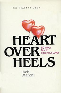 Heart over Heels: 50 Ways Not to Leave Your Lover: Fifty Ways Not to Leave Your Lover (The Heart Trilogy)