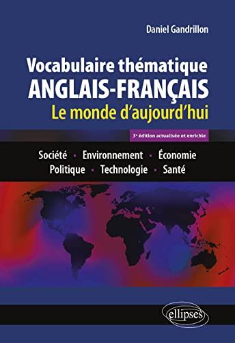 Vocabulaire thématique anglais-français : le monde d'aujourd'hui : société, environnement, économie, politique, technologie, santé