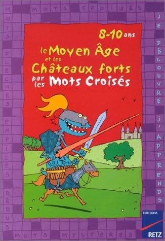 Le Moyen Age et les châteaux forts par les mots croisés : 8-10 ans