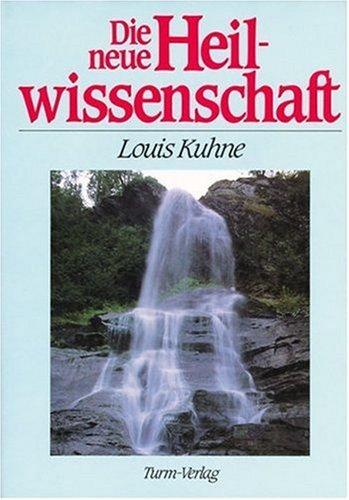 Die neue Heilwissenschaft: Ein Lehrbuch und Ratgeber für Gesunde und Kranke