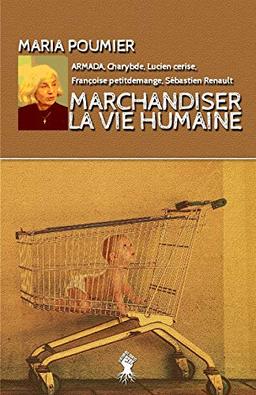 Marchandiser la vie humaine: Nouvelle édition revue et augmentée