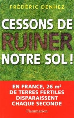 Cessons de ruiner notre sol !