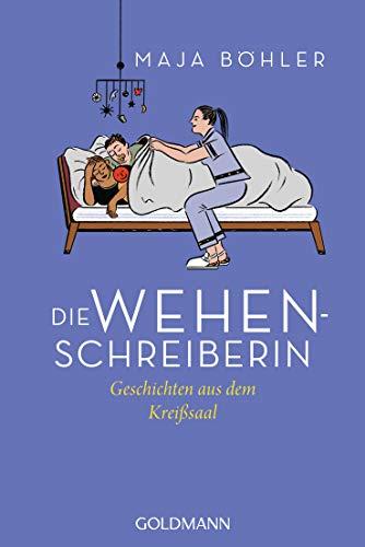 Die Wehenschreiberin: Geschichten aus dem Kreißsaal