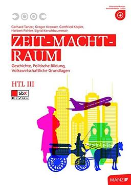 Zeit - Macht - Raum HTL III: Geschichte, Politische Bildung und Volkswirtschaftliche Grundlagen