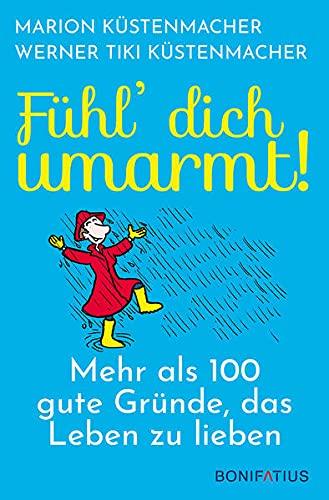 Fühl dich umarmt: Mehr als 100 gute Gründe, das Leben zu lieben. Alles für eine positive Lebenseinstellung: Kleine Geschichten, praktische Tipps und viel Inspiration! Geschenkbuch & Ratgeber.